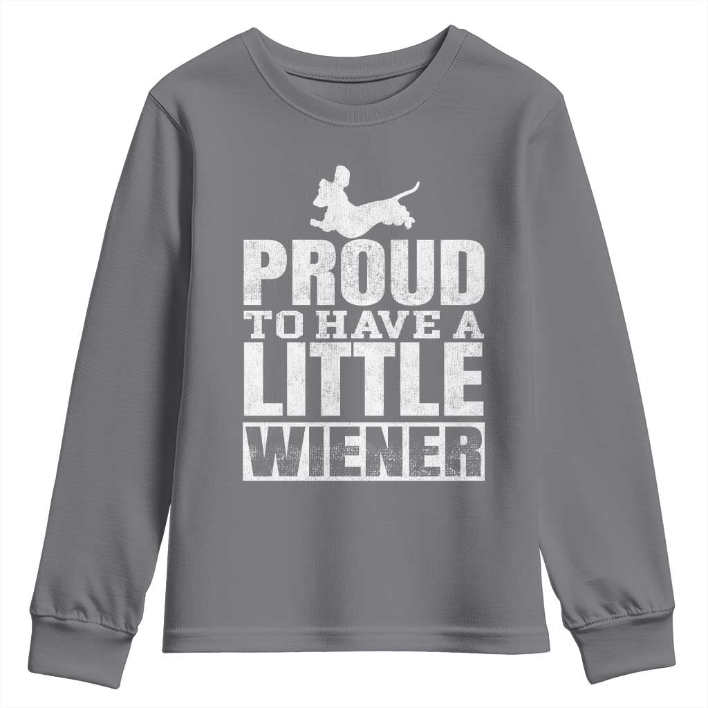 Funny Wiener Dog Lover Youth Sweatshirt Dog Weenie Proud to Have A Little Wiener Dachshund - Wonder Print Shop