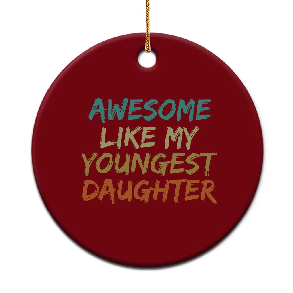 Awesome Like My Youngest Daughter Ceramic Ornament Mother's Day Father's Day Gift