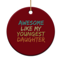 Awesome Like My Youngest Daughter Ceramic Ornament Mother's Day Father's Day Gift