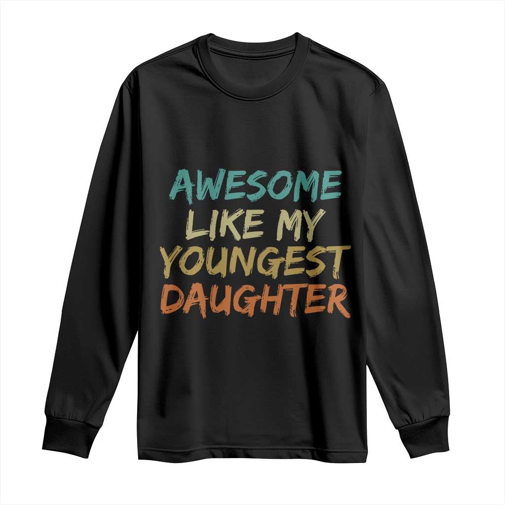 Awesome Like My Youngest Daughter Long Sleeve Shirt Mother's Day Father's Day Gift