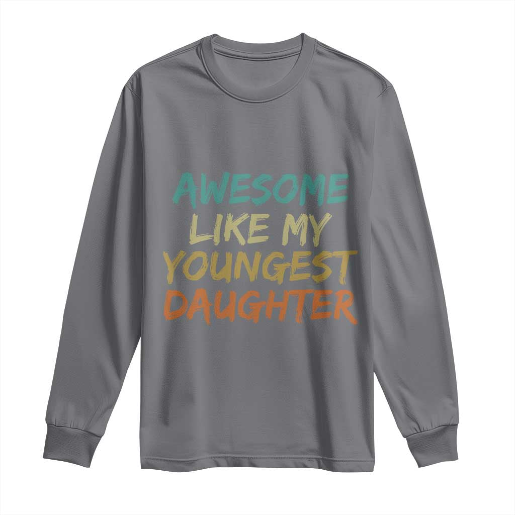Awesome Like My Youngest Daughter Long Sleeve Shirt Mother's Day Father's Day Gift