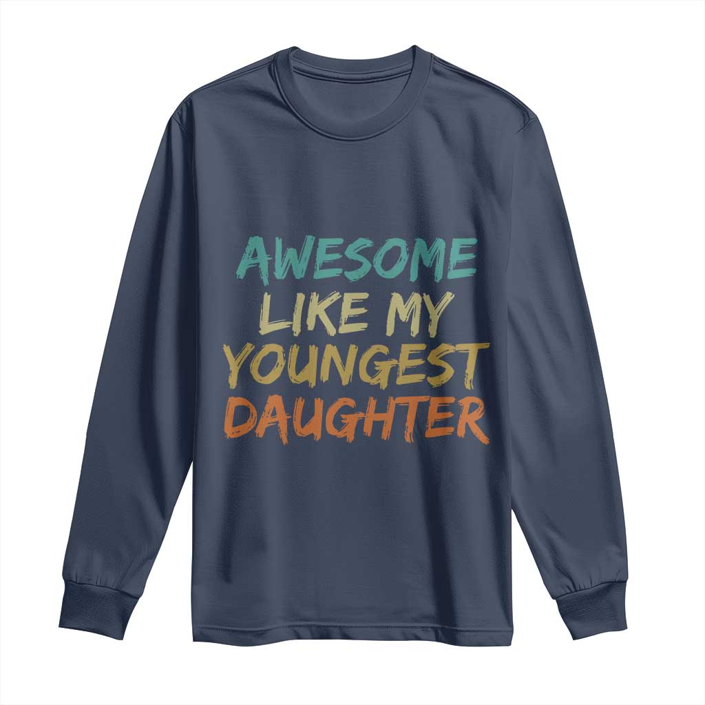 Awesome Like My Youngest Daughter Long Sleeve Shirt Mother's Day Father's Day Gift