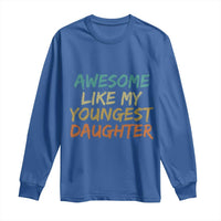 Awesome Like My Youngest Daughter Long Sleeve Shirt Mother's Day Father's Day Gift