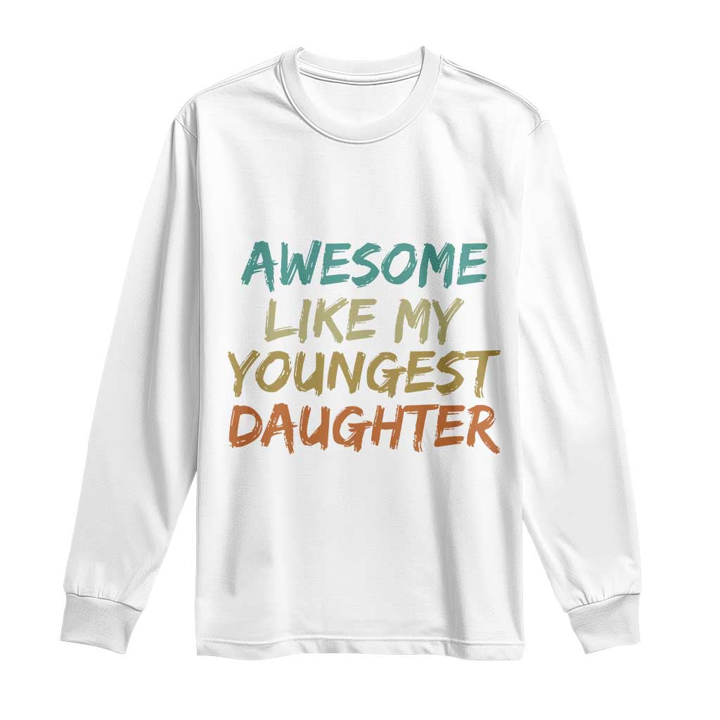 Awesome Like My Youngest Daughter Long Sleeve Shirt Mother's Day Father's Day Gift