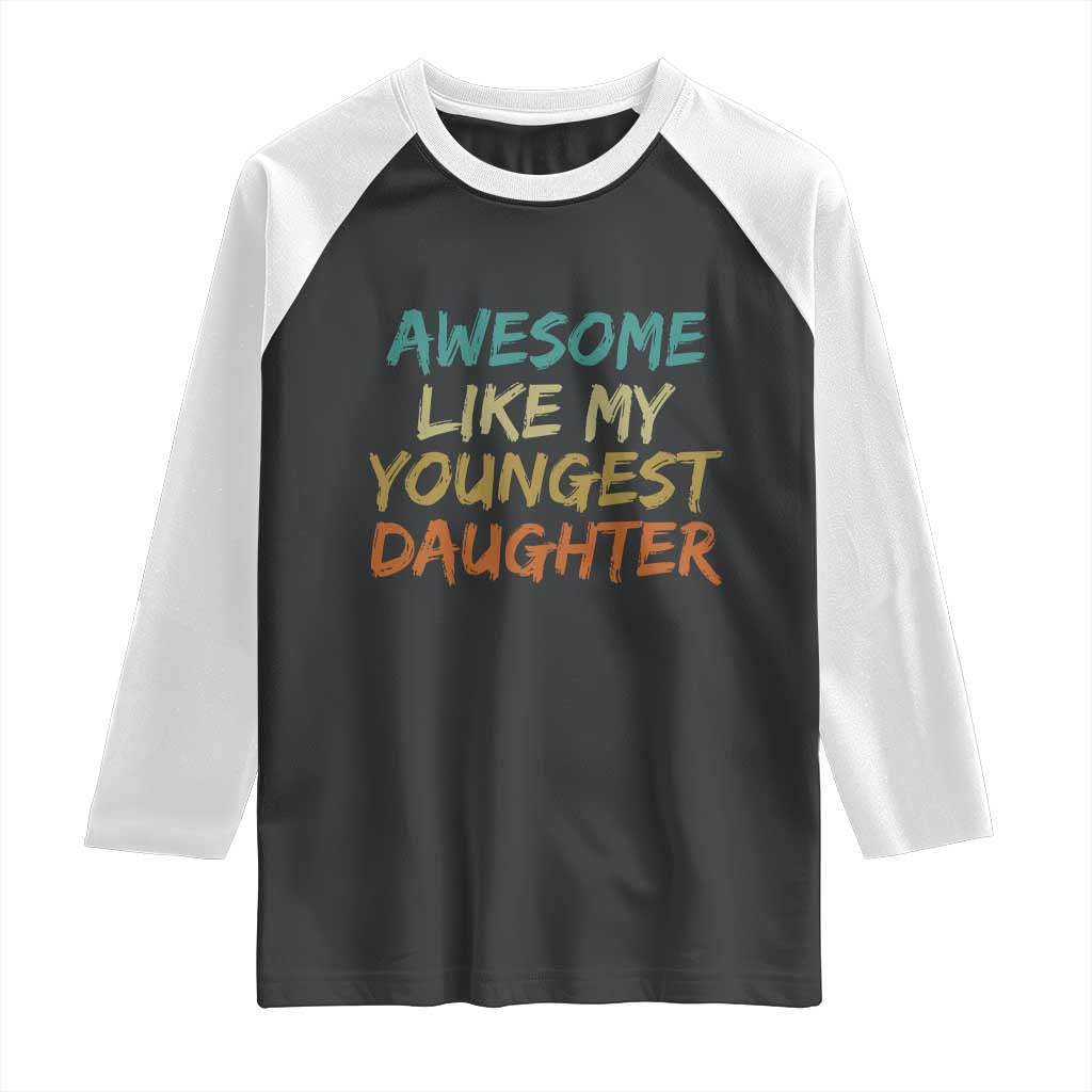 Awesome Like My Youngest Daughter Raglan Shirt Mother's Day Father's Day Gift