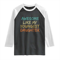 Awesome Like My Youngest Daughter Raglan Shirt Mother's Day Father's Day Gift