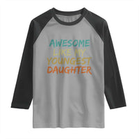 Awesome Like My Youngest Daughter Raglan Shirt Mother's Day Father's Day Gift