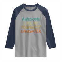Awesome Like My Youngest Daughter Raglan Shirt Mother's Day Father's Day Gift