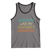 Awesome Like My Youngest Daughter Tank Top Mother's Day Father's Day Gift