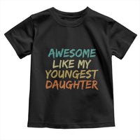 Awesome Like My Youngest Daughter Toddler T Shirt Mother's Day Father's Day Gift