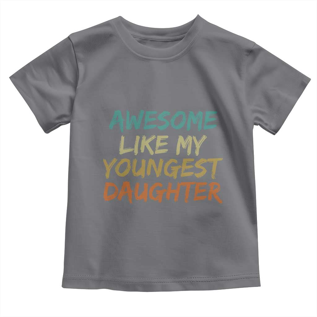 Awesome Like My Youngest Daughter Toddler T Shirt Mother's Day Father's Day Gift