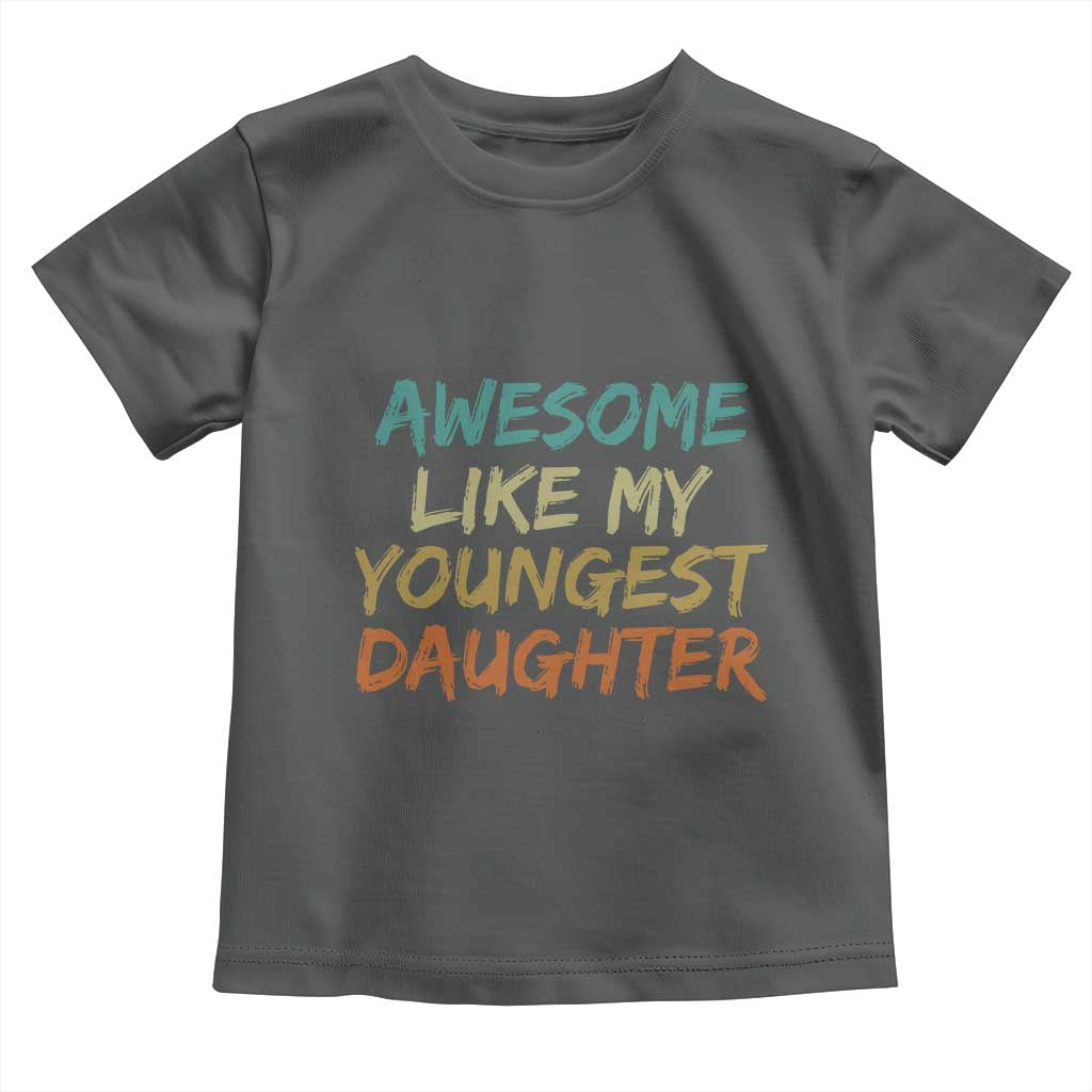 Awesome Like My Youngest Daughter Toddler T Shirt Mother's Day Father's Day Gift