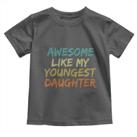 Awesome Like My Youngest Daughter Toddler T Shirt Mother's Day Father's Day Gift
