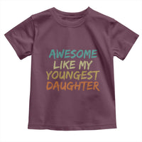 Awesome Like My Youngest Daughter Toddler T Shirt Mother's Day Father's Day Gift