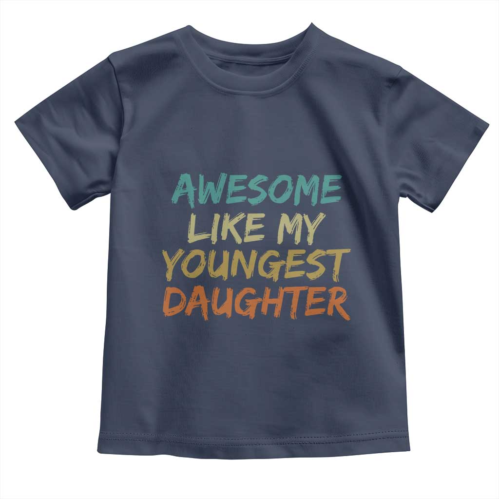 Awesome Like My Youngest Daughter Toddler T Shirt Mother's Day Father's Day Gift