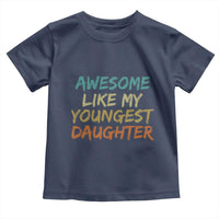 Awesome Like My Youngest Daughter Toddler T Shirt Mother's Day Father's Day Gift