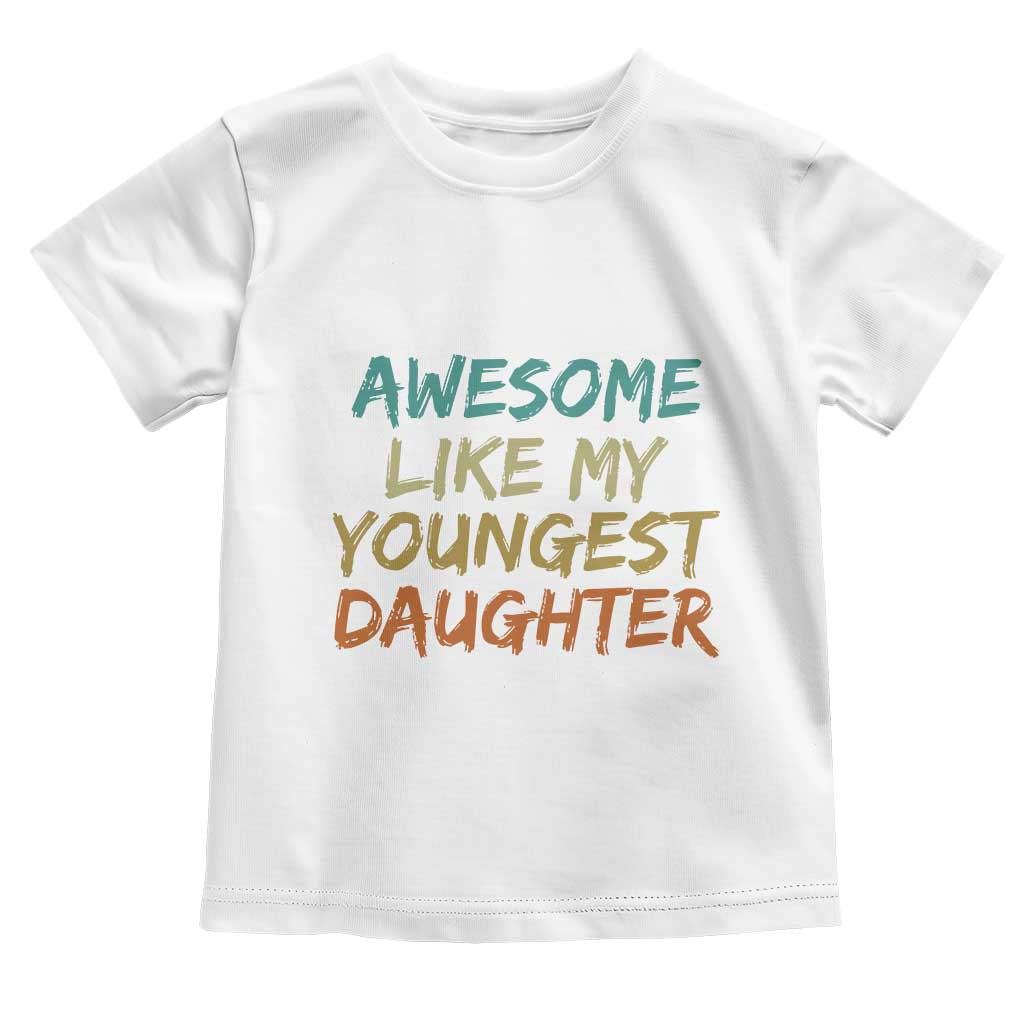 Awesome Like My Youngest Daughter Toddler T Shirt Mother's Day Father's Day Gift