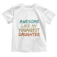 Awesome Like My Youngest Daughter Toddler T Shirt Mother's Day Father's Day Gift