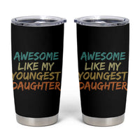 Awesome Like My Youngest Daughter Tumbler Cup Mother's Day Father's Day Gift