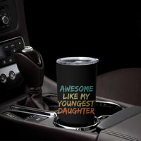 Awesome Like My Youngest Daughter Tumbler Cup Mother's Day Father's Day Gift