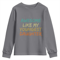 Awesome Like My Youngest Daughter Youth Sweatshirt Mother's Day Father's Day Gift