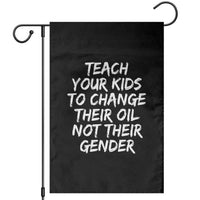 Teach Your Kids To Change Their Oil Not Their Gender Garden Flag - Wonder Print Shop
