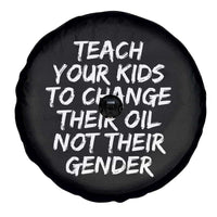 Teach Your Kids To Change Their Oil Not Their Gender Spare Tire Cover - Wonder Print Shop