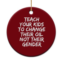 Teach Your Kids To Change Their Oil Not Their Gender Ceramic Ornament - Wonder Print Shop
