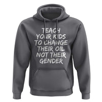 Teach Your Kids To Change Their Oil Not Their Gender Hoodie - Wonder Print Shop