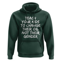 Teach Your Kids To Change Their Oil Not Their Gender Hoodie - Wonder Print Shop
