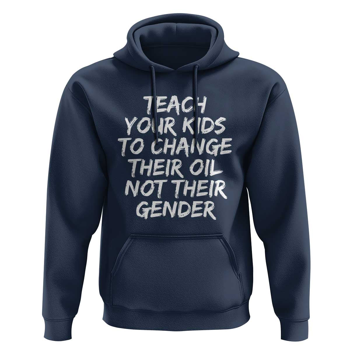 Teach Your Kids To Change Their Oil Not Their Gender Hoodie - Wonder Print Shop