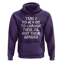 Teach Your Kids To Change Their Oil Not Their Gender Hoodie - Wonder Print Shop