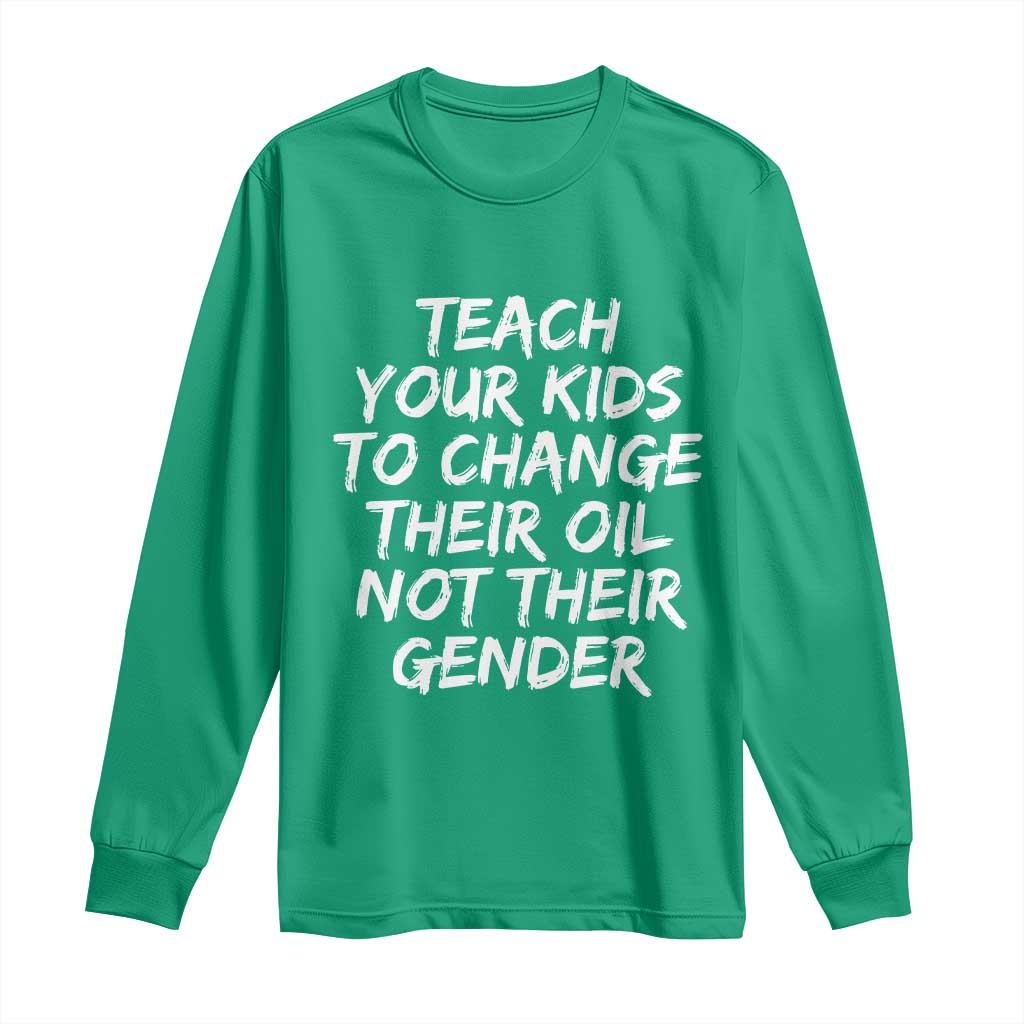 Teach Your Kids To Change Their Oil Not Their Gender Long Sleeve Shirt - Wonder Print Shop