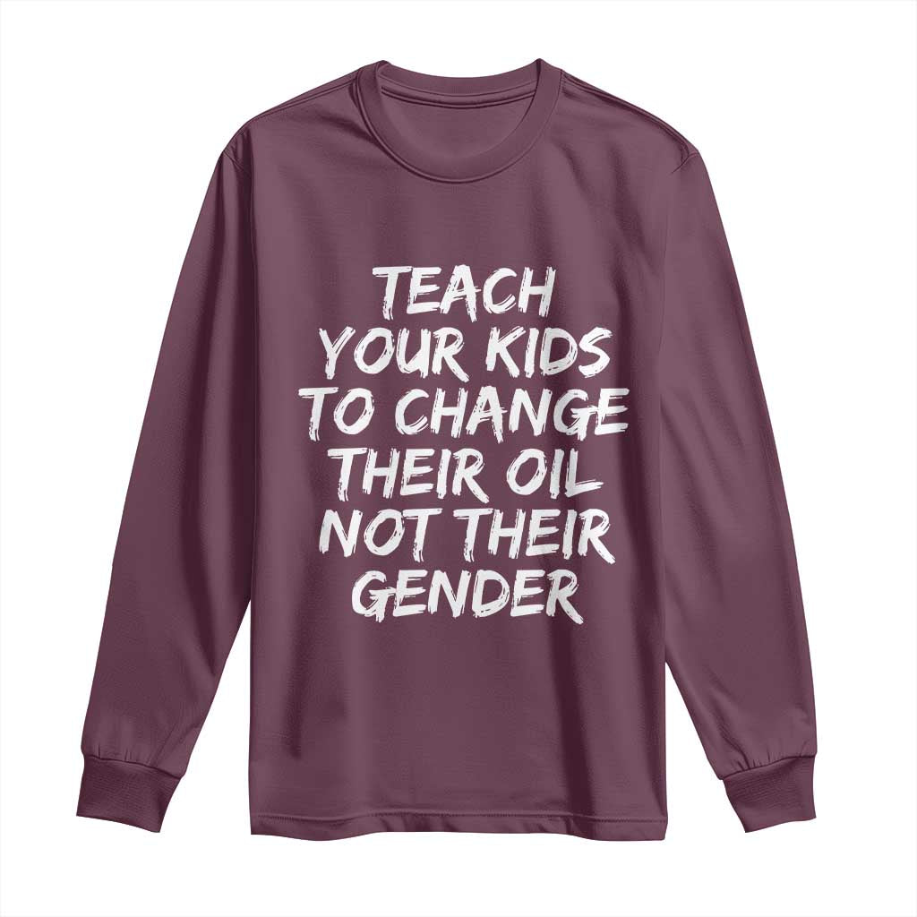Teach Your Kids To Change Their Oil Not Their Gender Long Sleeve Shirt - Wonder Print Shop