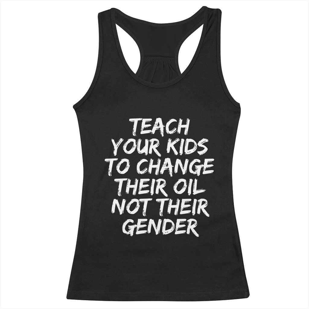 Teach Your Kids To Change Their Oil Not Their Gender Racerback Tank Top - Wonder Print Shop