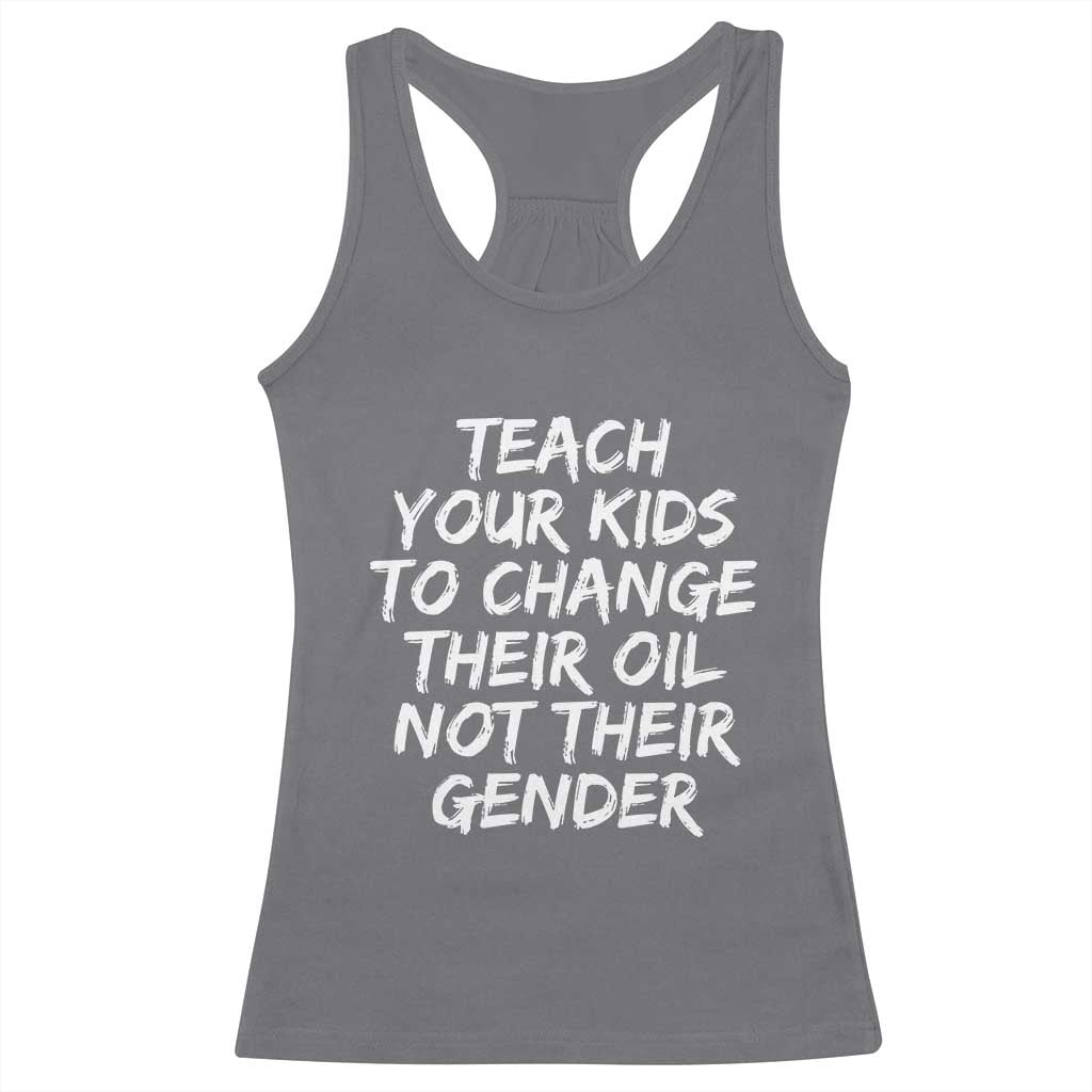 Teach Your Kids To Change Their Oil Not Their Gender Racerback Tank Top - Wonder Print Shop