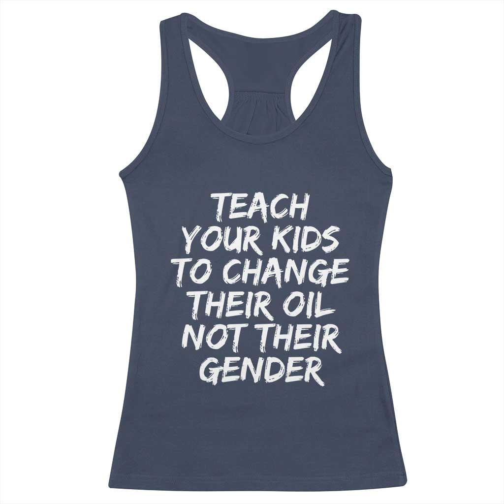 Teach Your Kids To Change Their Oil Not Their Gender Racerback Tank Top - Wonder Print Shop