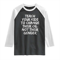 Teach Your Kids To Change Their Oil Not Their Gender Raglan Shirt - Wonder Print Shop