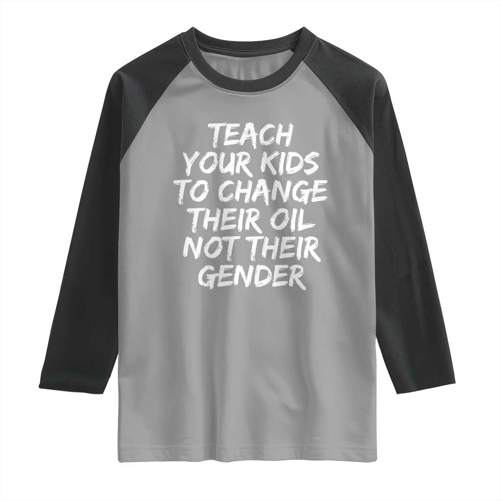 Teach Your Kids To Change Their Oil Not Their Gender Raglan Shirt - Wonder Print Shop