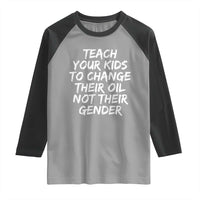 Teach Your Kids To Change Their Oil Not Their Gender Raglan Shirt - Wonder Print Shop