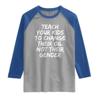 Teach Your Kids To Change Their Oil Not Their Gender Raglan Shirt - Wonder Print Shop
