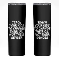 Teach Your Kids To Change Their Oil Not Their Gender Skinny Tumbler - Wonder Print Shop