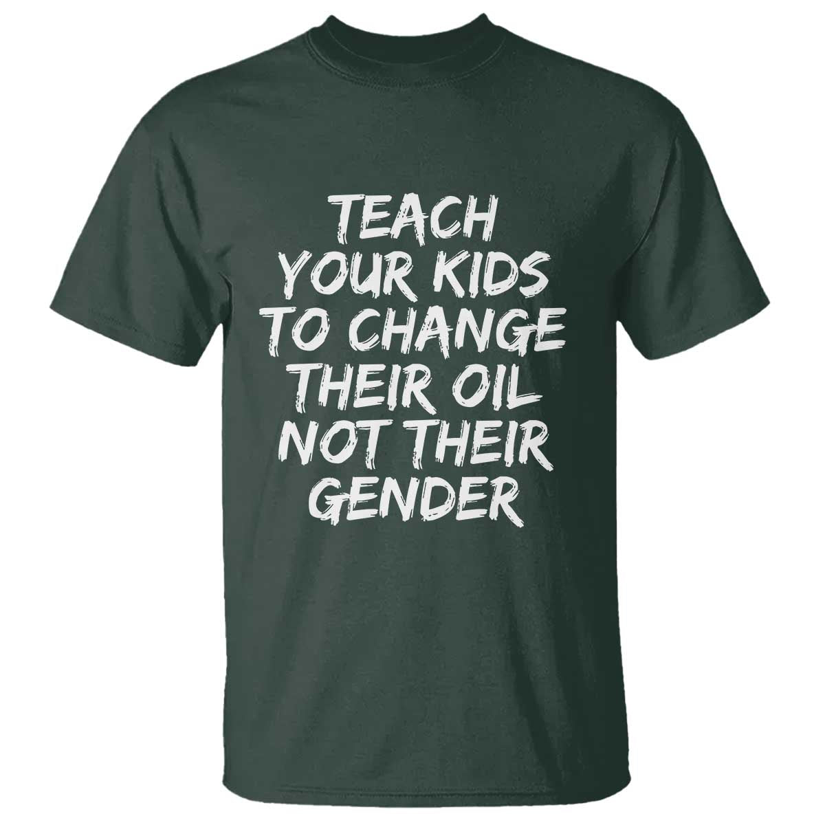 Teach Your Kids To Change Their Oil Not Their Gender T Shirt - Wonder Print Shop