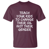 Teach Your Kids To Change Their Oil Not Their Gender T Shirt - Wonder Print Shop