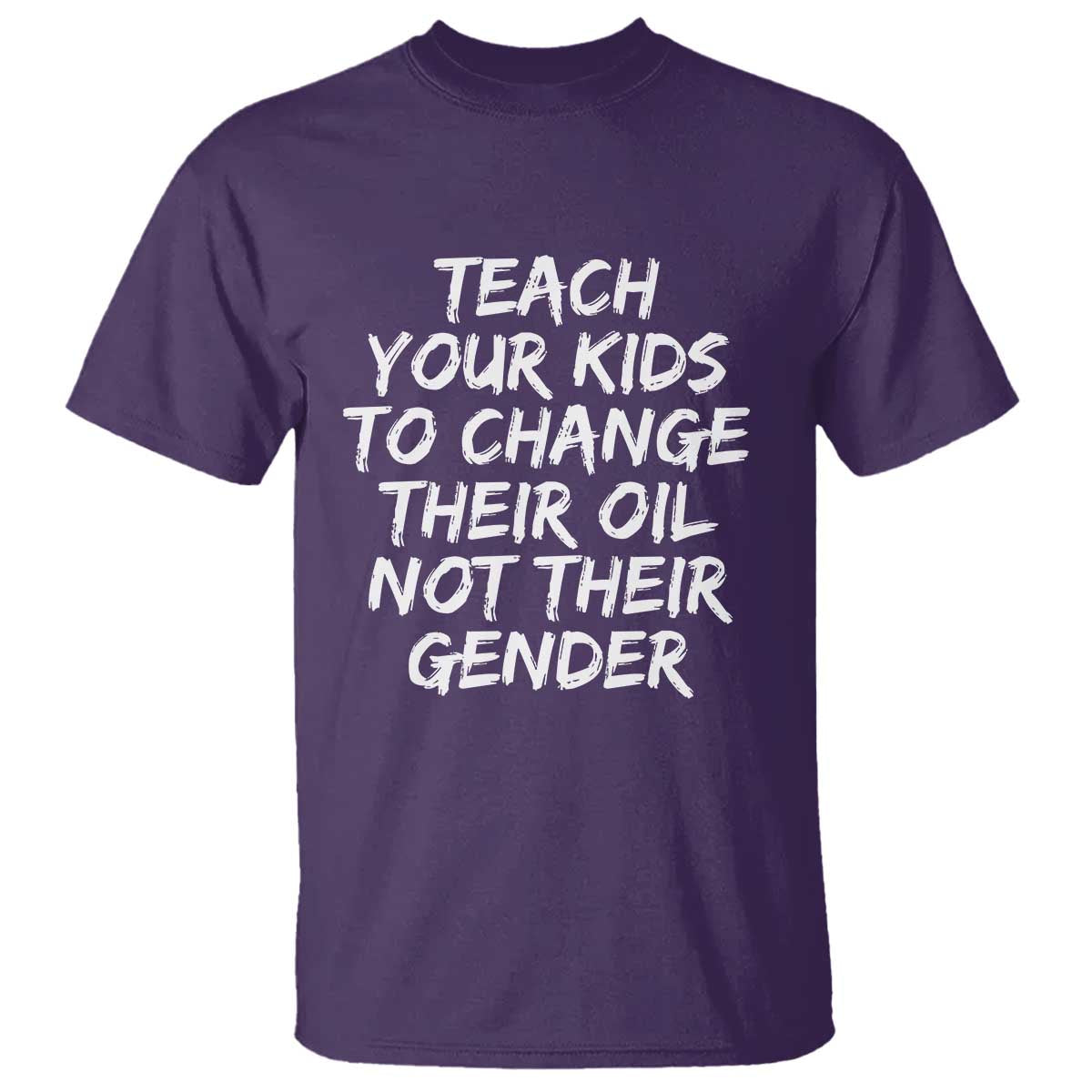 Teach Your Kids To Change Their Oil Not Their Gender T Shirt - Wonder Print Shop