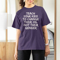 Teach Your Kids To Change Their Oil Not Their Gender T Shirt For Women - Wonder Print Shop