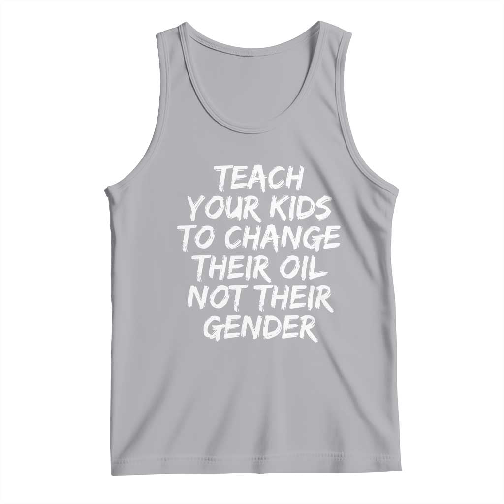 Teach Your Kids To Change Their Oil Not Their Gender Tank Top - Wonder Print Shop