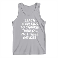 Teach Your Kids To Change Their Oil Not Their Gender Tank Top - Wonder Print Shop