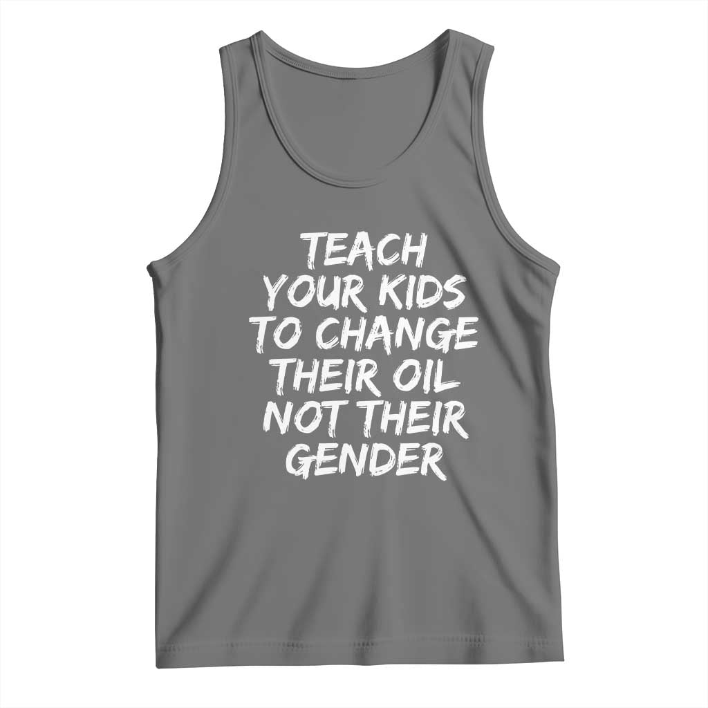 Teach Your Kids To Change Their Oil Not Their Gender Tank Top - Wonder Print Shop