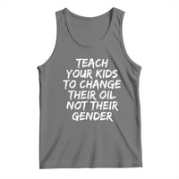 Teach Your Kids To Change Their Oil Not Their Gender Tank Top - Wonder Print Shop